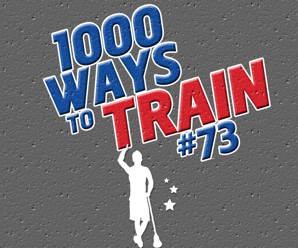 1,000 Ways to Train: #73