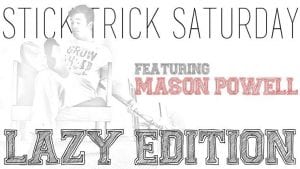 Lazy Stick Trick Saturday featuring Mason Powell