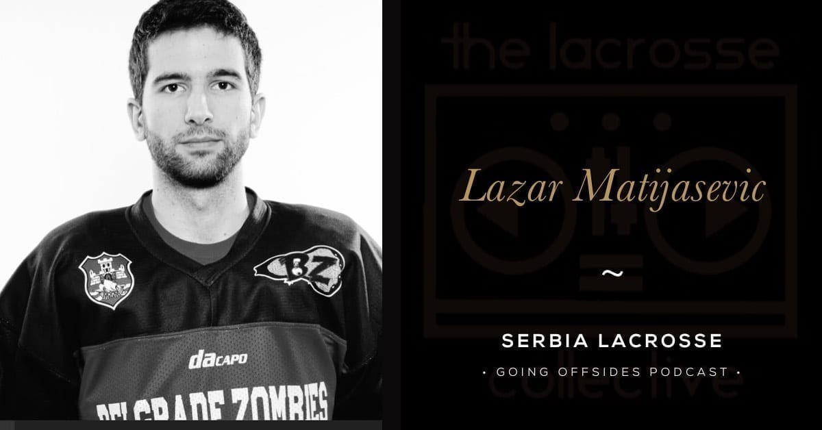 Lazar Matijasevic, Serbia Lacrosse - Going Offsides
