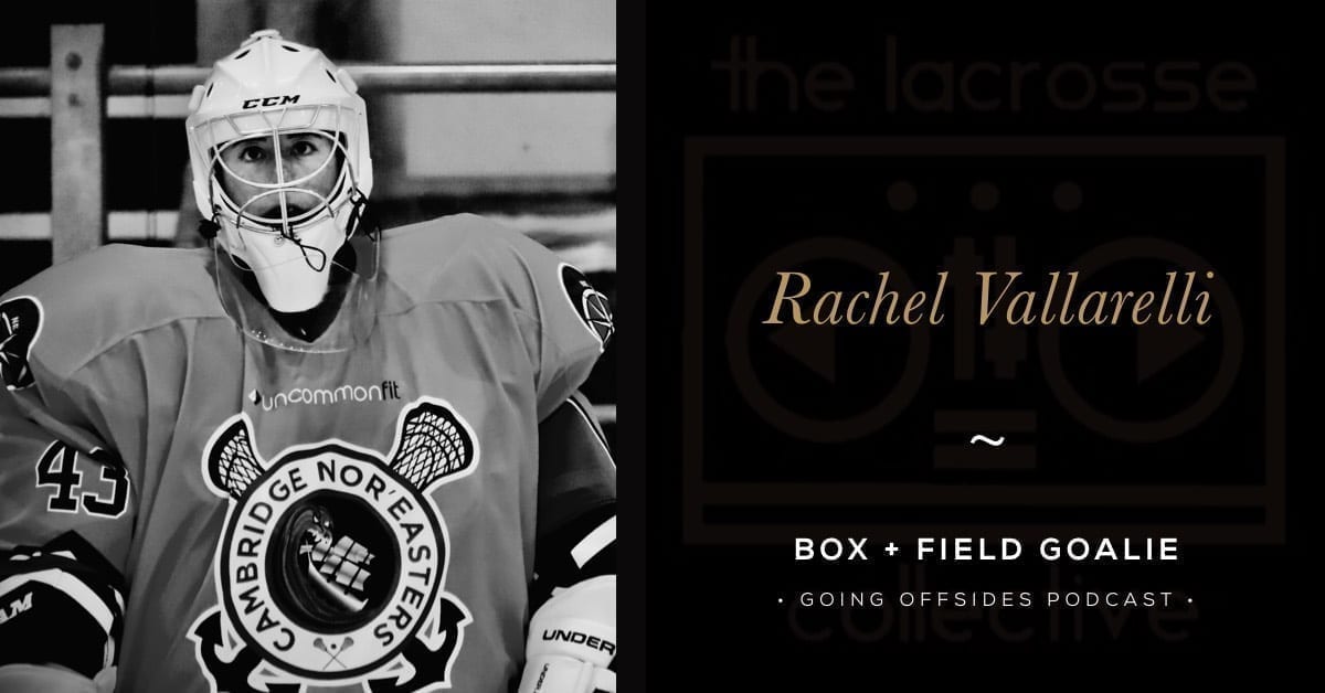 Rachel Vallarelli, Field + Box Goalie - Going Offsides